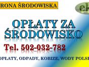 Opłaty środowiskowe dla przedsiębiorcy, tel. 502-032-782, wykaz opłat