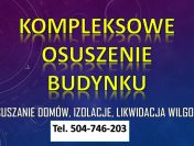 Osuszanie domów z wilgoci, cena, tel. 504-746-203. Izolacja fundamentów