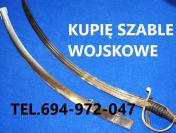 KUPIĘ SZABLE,BAGNETY,KORDZIKI,NOŻE,MILITARIA WOJSKOWE TELEFON 694-972-047